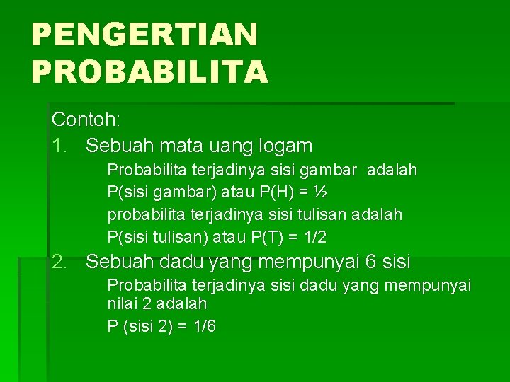 PENGERTIAN PROBABILITA Contoh: 1. Sebuah mata uang logam Probabilita terjadinya sisi gambar adalah P(sisi