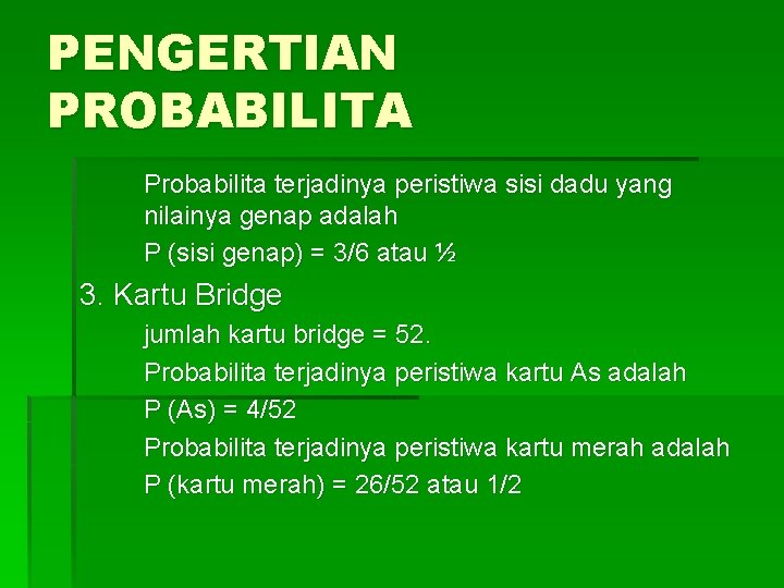 PENGERTIAN PROBABILITA Probabilita terjadinya peristiwa sisi dadu yang nilainya genap adalah P (sisi genap)