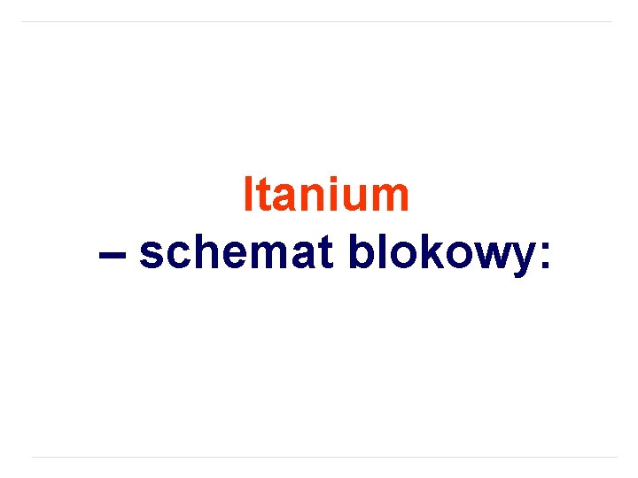 Itanium – schemat blokowy: 