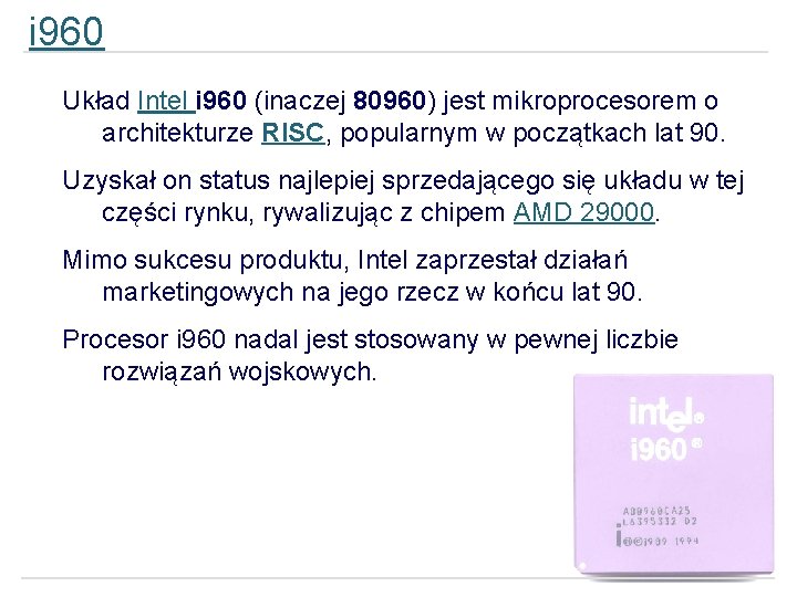 i 960 Układ Intel i 960 (inaczej 80960) jest mikroprocesorem o architekturze RISC, popularnym