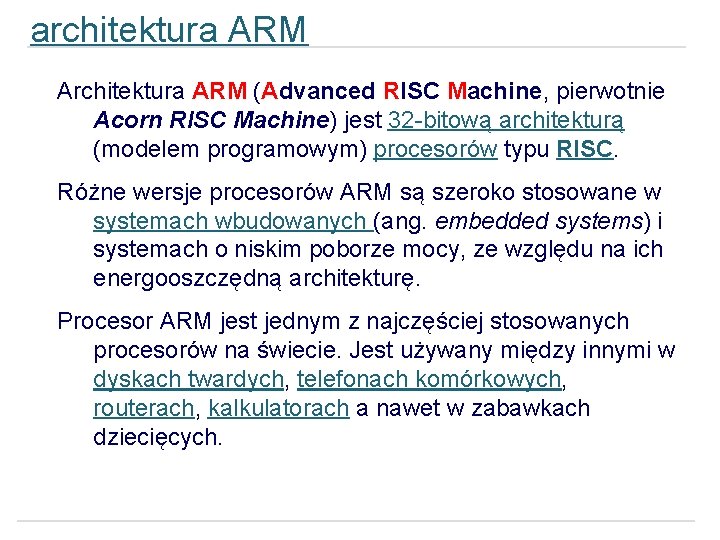 architektura ARM Architektura ARM (Advanced RISC Machine, pierwotnie Acorn RISC Machine) jest 32 -bitową