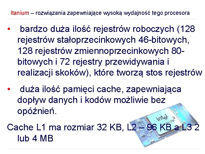 Itanium – rozwiązania zapewniające wysoką wydajność tego procesora • bardzo duża ilość rejestrów roboczych