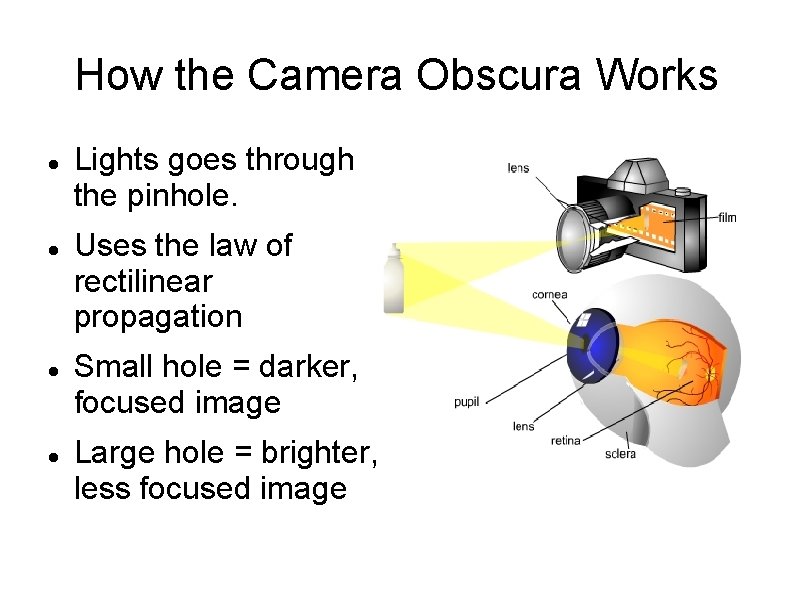 How the Camera Obscura Works Lights goes through the pinhole. Uses the law of