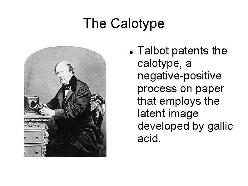 The Calotype Talbot patents the calotype, a negative-positive process on paper that employs the