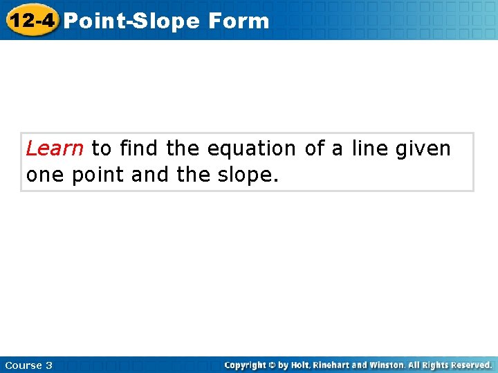 12 -4 Point-Slope Form Learn to find the equation of a line given one