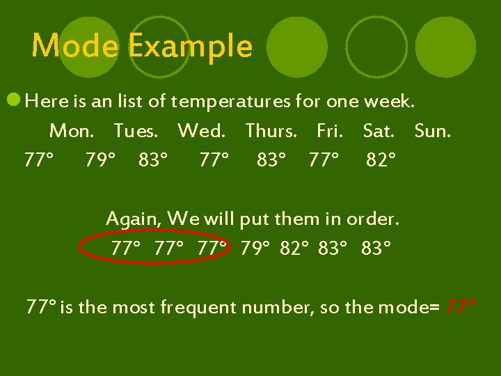Mode Example l Here is an list of temperatures for one week. Mon. Tues.