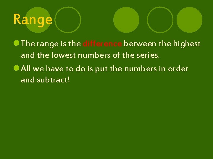 Range l The range is the difference between the highest and the lowest numbers