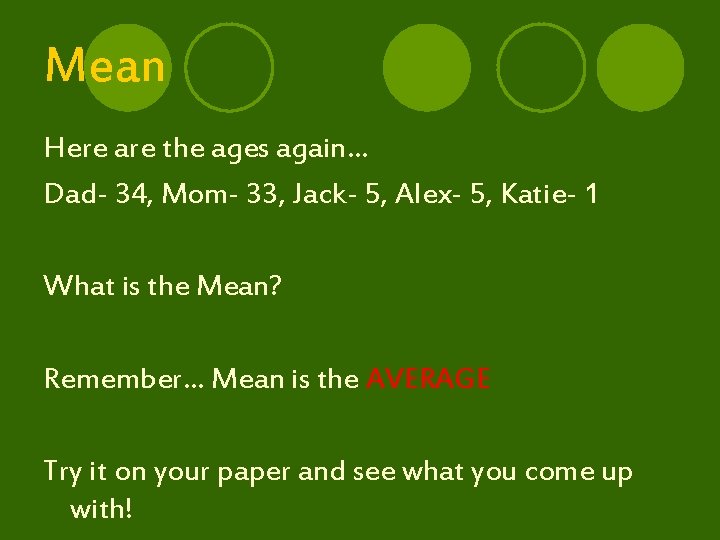 Mean Here are the ages again… Dad- 34, Mom- 33, Jack- 5, Alex- 5,