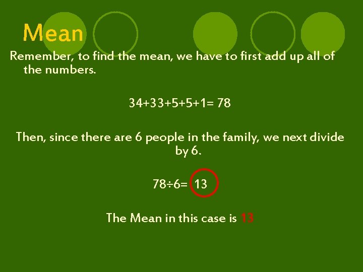 Mean Remember, to find the mean, we have to first add up all of