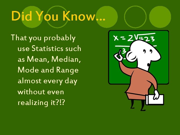 Did You Know… That you probably use Statistics such as Mean, Median, Mode and