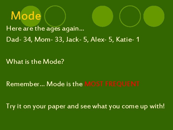 Mode Here are the ages again… Dad- 34, Mom- 33, Jack- 5, Alex- 5,