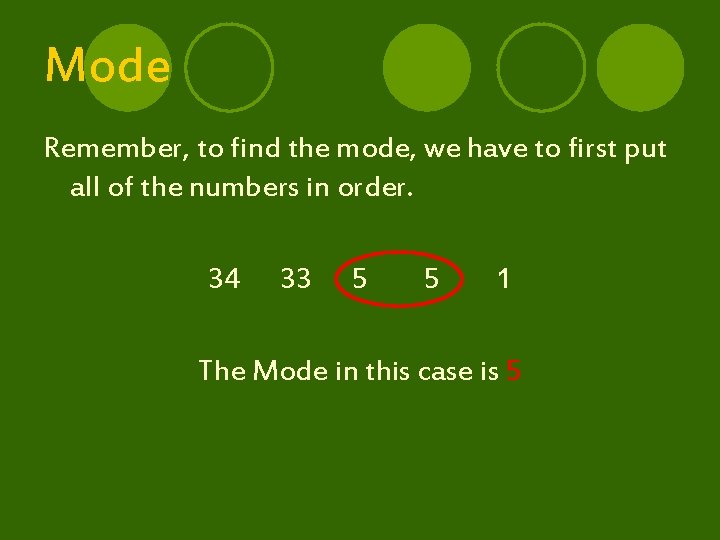 Mode Remember, to find the mode, we have to first put all of the