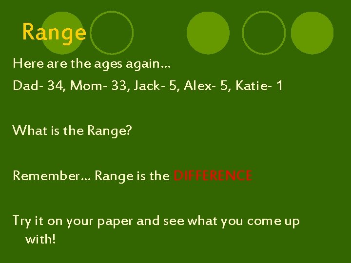 Range Here are the ages again… Dad- 34, Mom- 33, Jack- 5, Alex- 5,