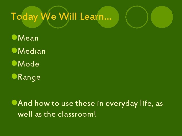 Today We Will Learn… l. Mean l. Median l. Mode l. Range l. And
