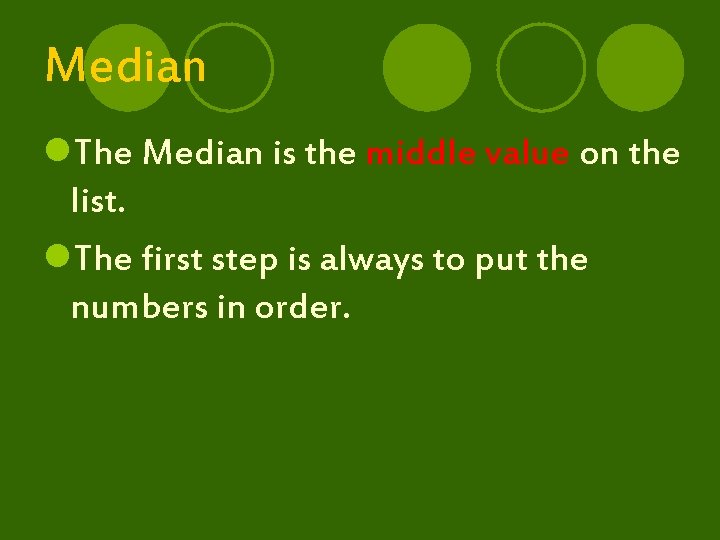 Median l. The Median is the middle value on the list. l. The first