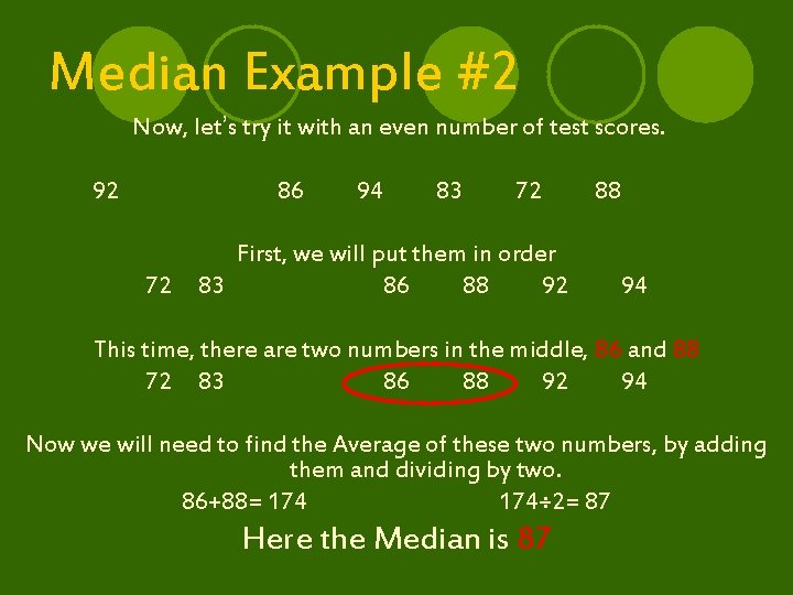 Median Example #2 Now, let’s try it with an even number of test scores.