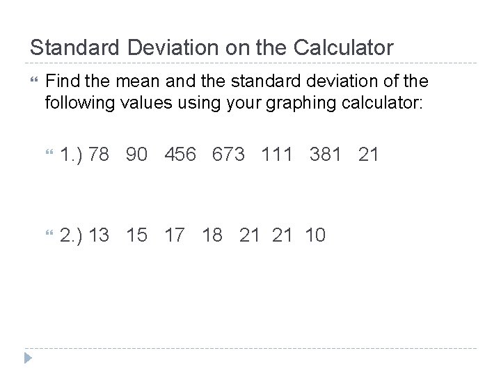 Standard Deviation on the Calculator Find the mean and the standard deviation of the