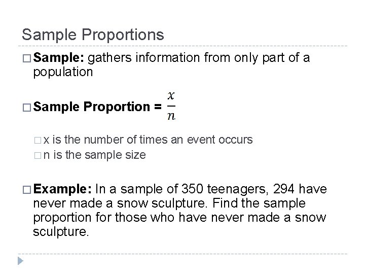 Sample Proportions � Sample: gathers information from only part of a population � Sample