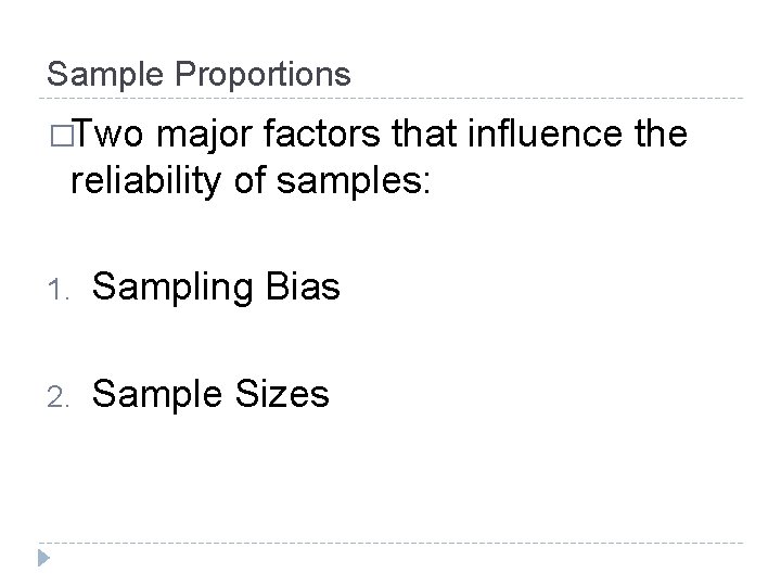 Sample Proportions �Two major factors that influence the reliability of samples: 1. Sampling Bias
