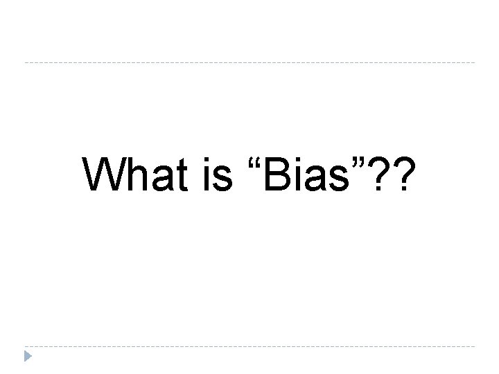 What is “Bias”? ? 