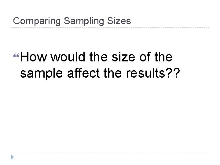 Comparing Sampling Sizes How would the size of the sample affect the results? ?