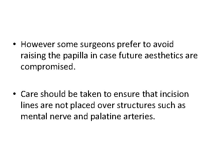 • However some surgeons prefer to avoid raising the papilla in case future