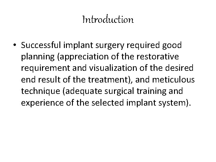 Introduction • Successful implant surgery required good planning (appreciation of the restorative requirement and