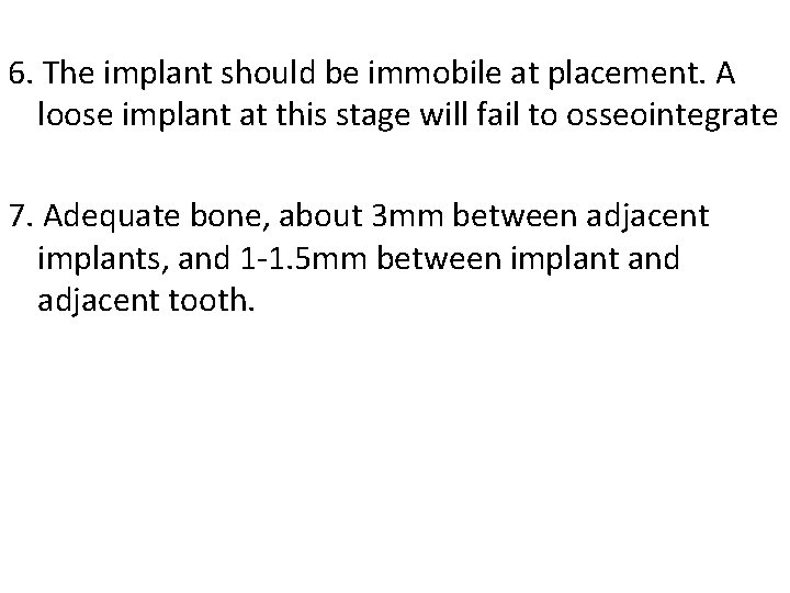 6. The implant should be immobile at placement. A loose implant at this stage