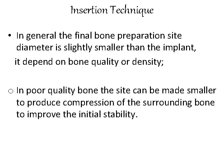 Insertion Technique • In general the final bone preparation site diameter is slightly smaller