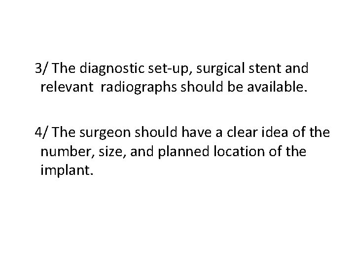 3/ The diagnostic set-up, surgical stent and relevant radiographs should be available. 4/ The