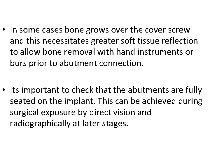  • In some cases bone grows over the cover screw and this necessitates