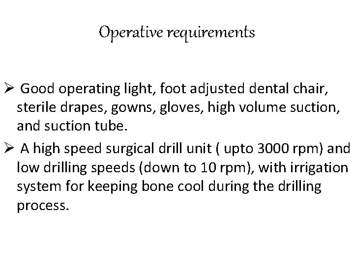 Operative requirements Ø Good operating light, foot adjusted dental chair, sterile drapes, gowns, gloves,