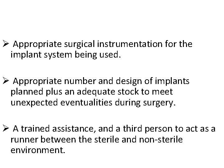Ø Appropriate surgical instrumentation for the implant system being used. Ø Appropriate number and