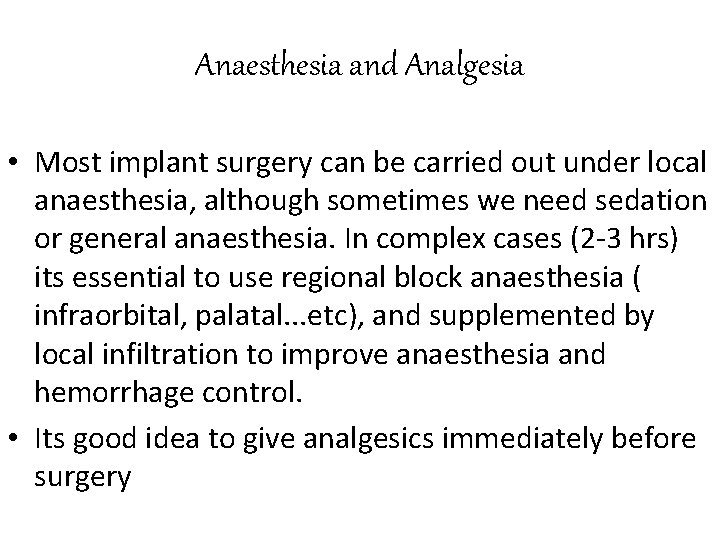 Anaesthesia and Analgesia • Most implant surgery can be carried out under local anaesthesia,