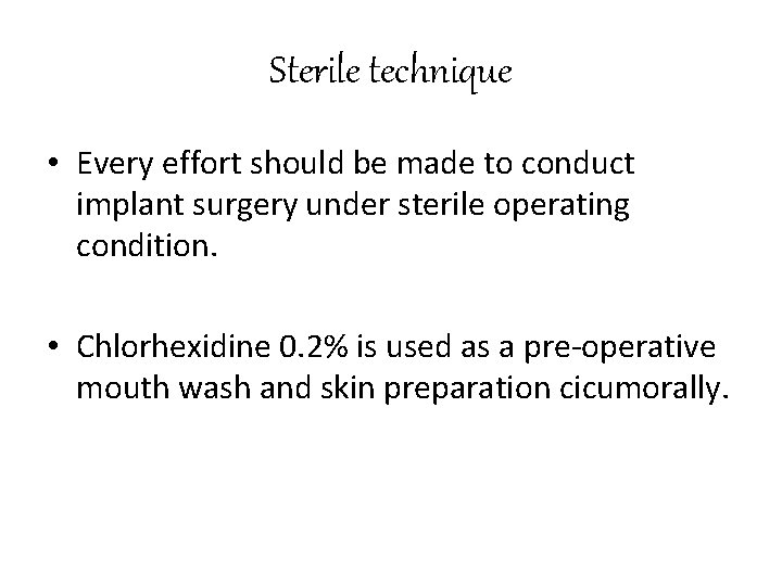 Sterile technique • Every effort should be made to conduct implant surgery under sterile