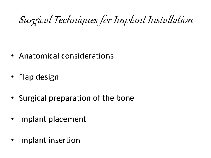 Surgical Techniques for Implant Installation • Anatomical considerations • Flap design • Surgical preparation