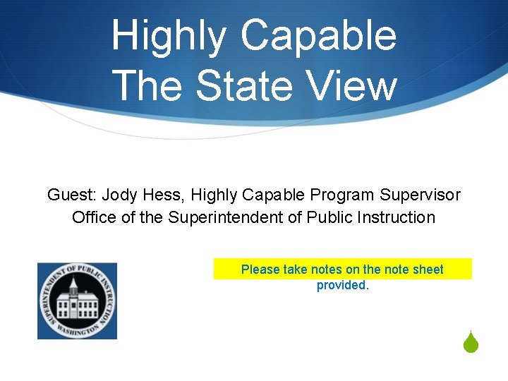 Highly Capable The State View Guest: Jody Hess, Highly Capable Program Supervisor Office of