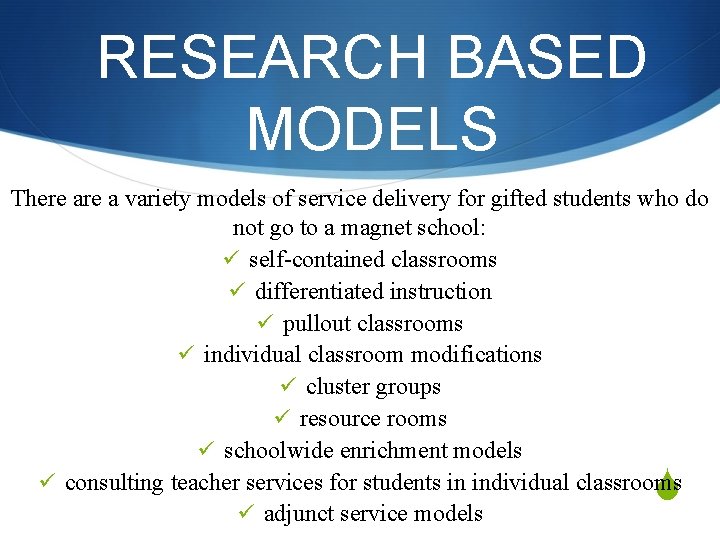 RESEARCH BASED MODELS There a variety models of service delivery for gifted students who