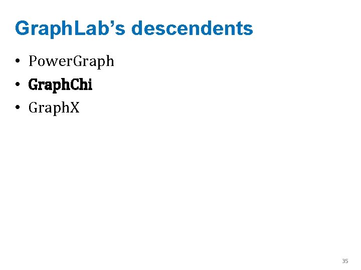 Graph. Lab’s descendents • Power. Graph • Graph. Chi • Graph. X 35 