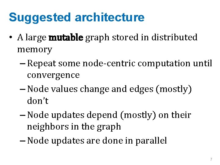 Suggested architecture • A large mutable graph stored in distributed memory – Repeat some