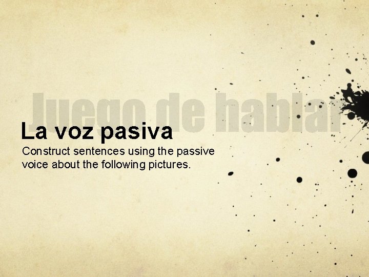 La voz pasiva Construct sentences using the passive voice about the following pictures. 