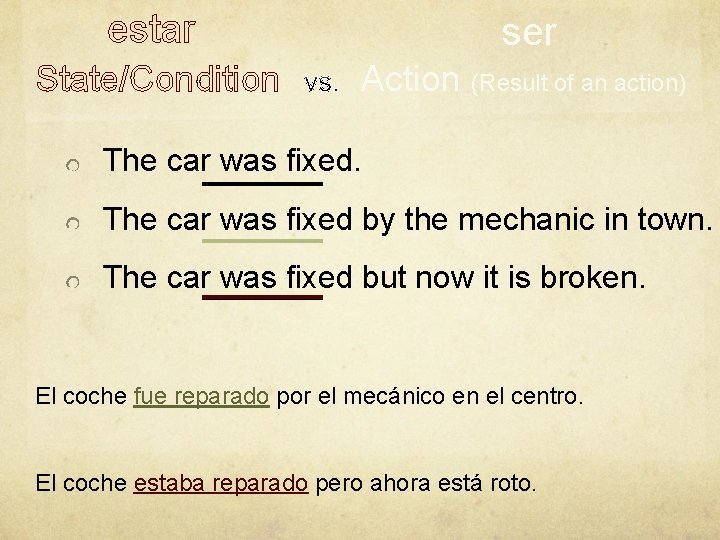 estar ser State/Condition Action (Result of an action) The car was fixed by the