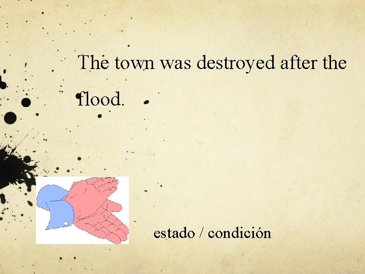 The town was destroyed after the flood. estado / condición 