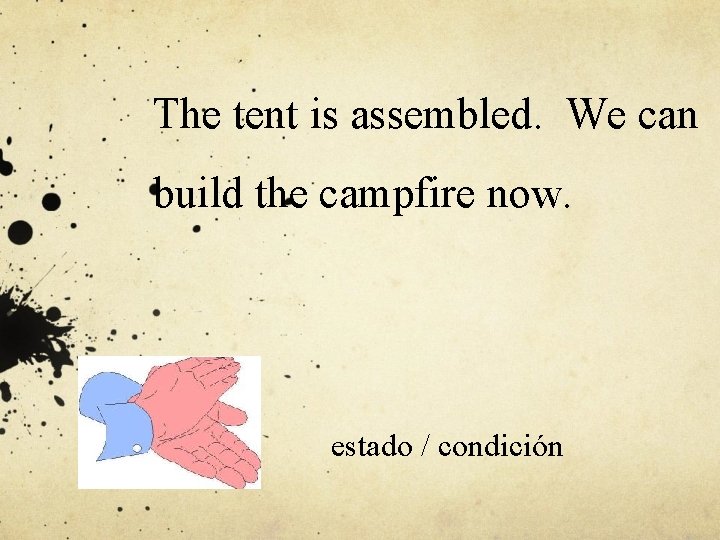 The tent is assembled. We can build the campfire now. estado / condición 