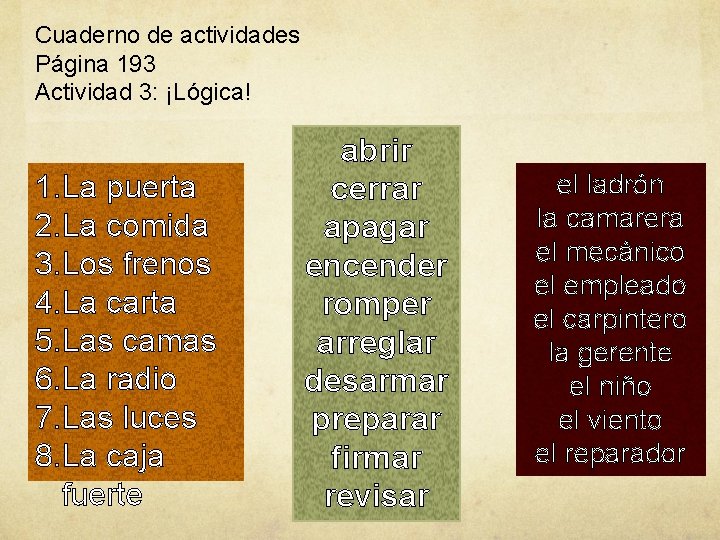 Cuaderno de actividades Página 193 Actividad 3: ¡Lógica! 1. La puerta 2. La comida