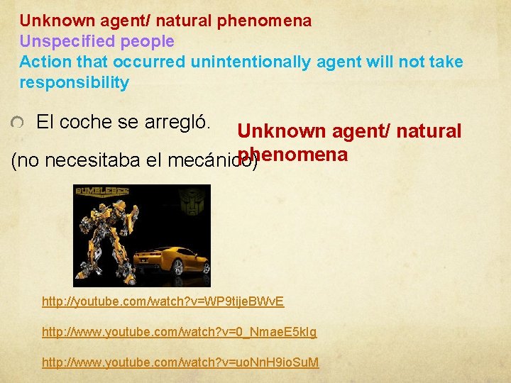 Unknown agent/ natural phenomena Unspecified people Action that occurred unintentionally agent will not take