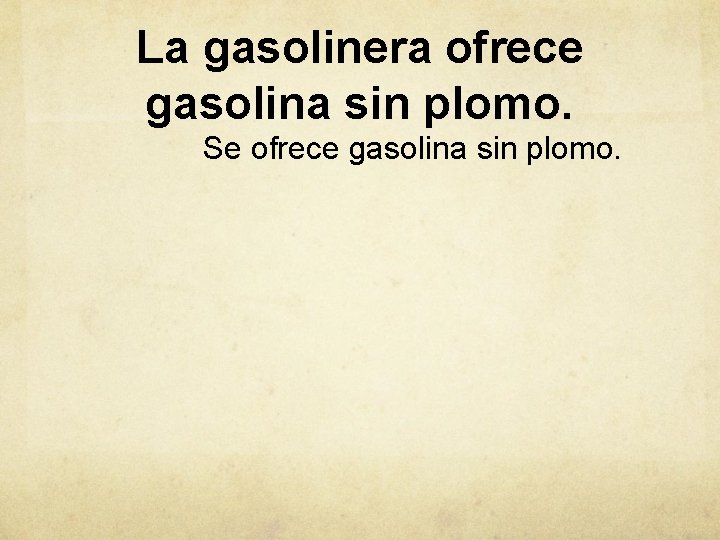 La gasolinera ofrece gasolina sin plomo. Se ofrece gasolina sin plomo. 