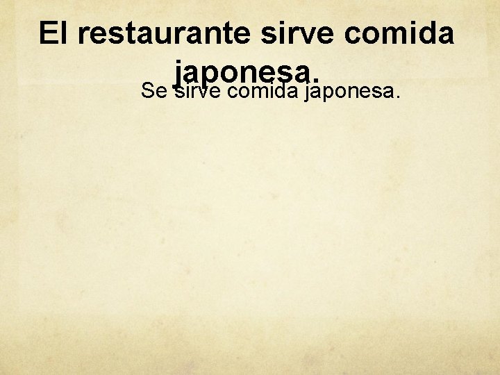 El restaurante sirve comida japonesa. Se sirve comida japonesa. 