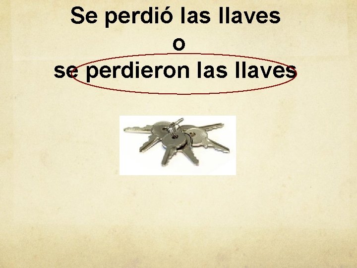 Se perdió las llaves o se perdieron las llaves 