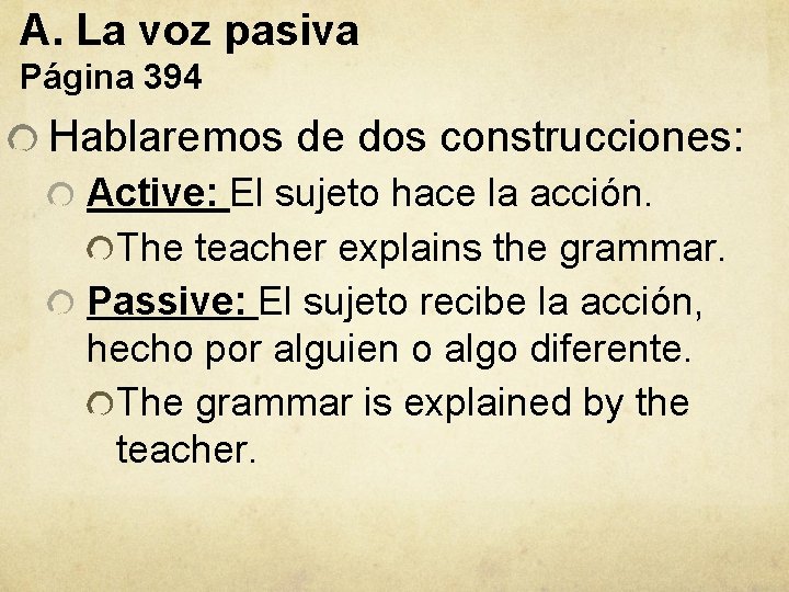 A. La voz pasiva Página 394 Hablaremos de dos construcciones: Active: El sujeto hace